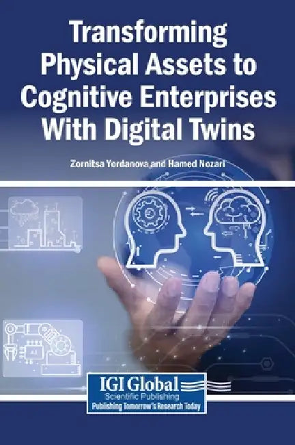 Transforming Physical Assets to Cognitive Enterprises With Digital Twins by Zornitsa Yordanova, Hamed Nozari