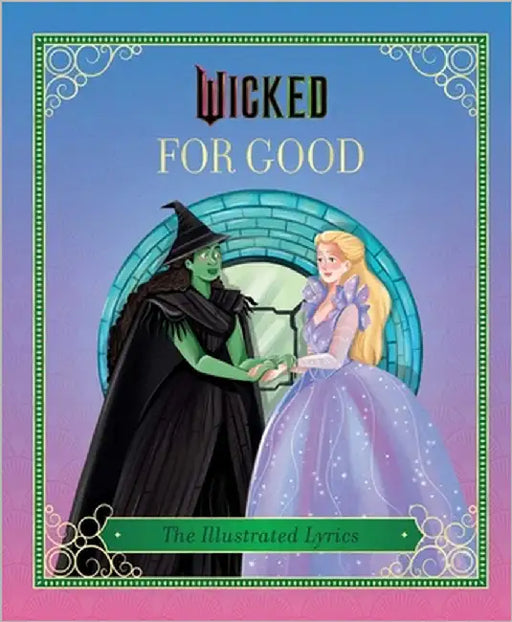 Wicked: For Good: (The Illustrated Lyrics) by Elena Iarussi