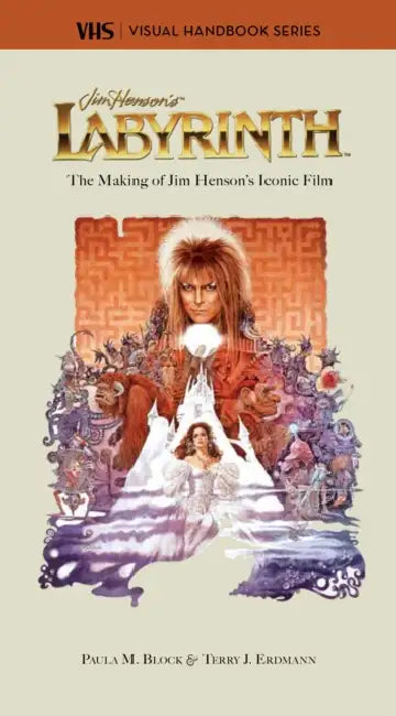 Labyrinth: Vhs: The Making of Jim Henson's Iconic Film by Paula M. Block, Terry J. Erdman