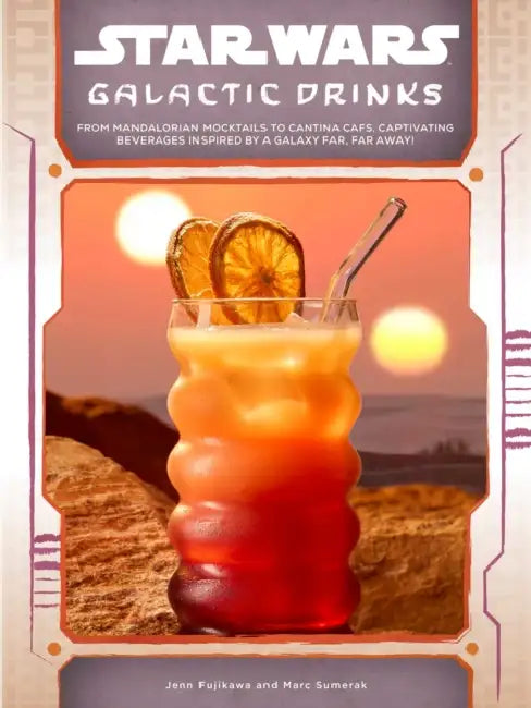 Star Wars: Galactic Drinks: From Mandalorian Mocktails to Cantina Cafs, Captivating Beverages Inspired by a Galaxy Far, Far Away! by Marc Sumerak, Jenn Fujikawa