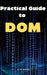 Practical Guide to DOM: Guide by A. de Quattro