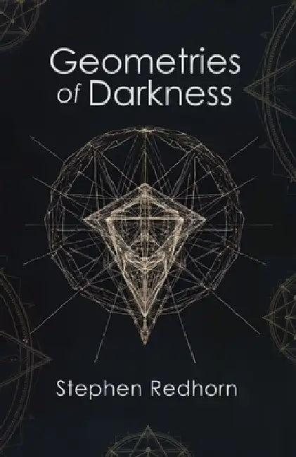Geometries of Darkness by Stephen Redhorn