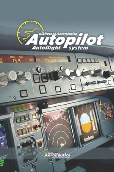 Autopilot. Autoflight system. Pilot handbook: All about autopilot and autoflight systems. Airbus A320. Boeing 737 by Facundo Conforti