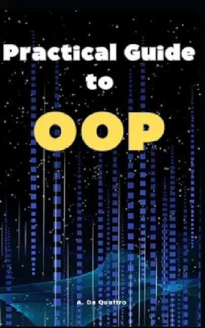 Practical Guide to OOP: Guide by A. de Quattro