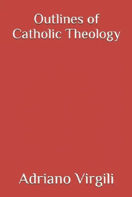 Outlines of Catholic Theology by Giovanni Carmine Costabile