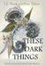 These Dark Things: Twelve New Gothic Tales by Erica-Lynn Huberty