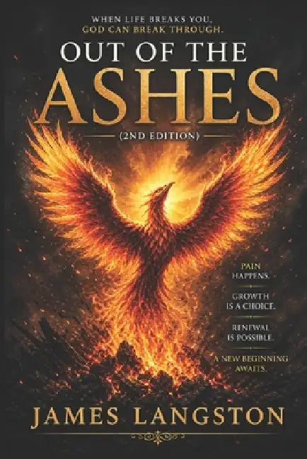 Out of the Ashes (2nd edition): "...Overcoming adversity, finding strength, and turning loss into victory..." by Bishop Samuel J. Matthews, Chairman Of the Board Jeremy Huhn, James Langston