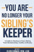 You Are No Longer Your Sibling's Keeper: A Guide to Moving on from Sibling Toxic Relationships, Conflict, & Rivalry by Zelina Chinwoh