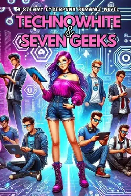 TechnoWhite & Seven Geeks: A Steamy Cyberpunk Romance Novel by Alexis Cipher