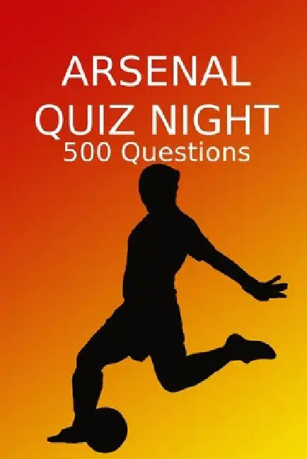 Arsenal Quiz Night: Arsenal FC, Arsenal Football Club, Arsenal Quiz Book, Football Quiz Book, Football Book by Sports Pubs