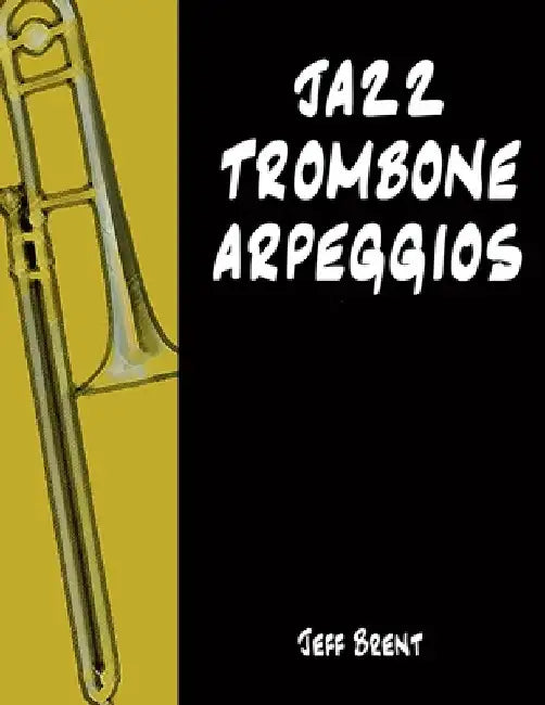 Jazz Trombone Arpeggios by Jeff Brent