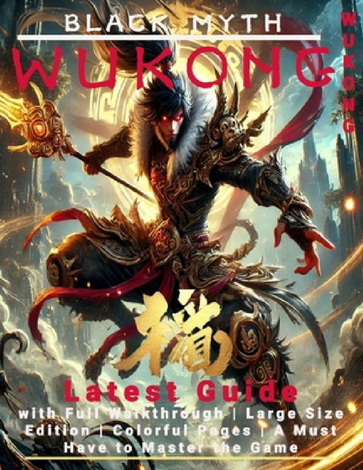 Black Myth Wukong: Latest Guide with Full Walkthrough Large Size Edition Colorful Pages A Must Have to Master the Game by Zara Venning
