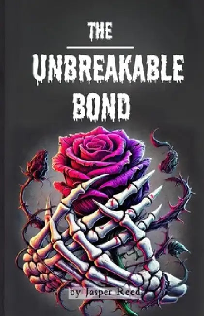 The Unbreakable Bond: A Gothic Story of Grief and Resurrection by Jasper Reed
