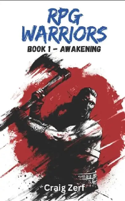 RPG Warriors - Book 1 AWAKENING: An Earth Apocalypse System Integration LitRPG Adventure novel by Craig Zerf