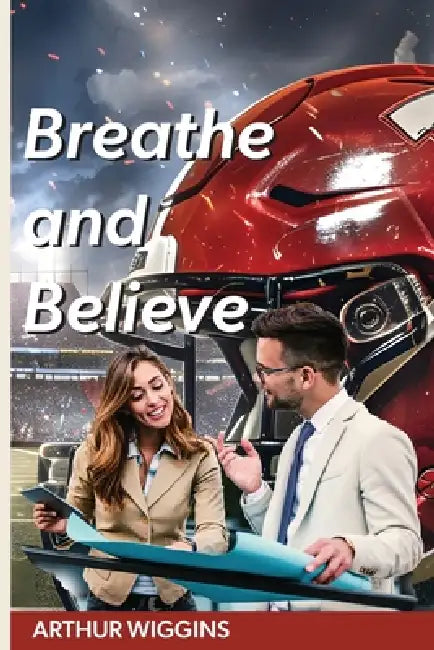 Breathe and Believe: Author Edition by Arthur Wiggins