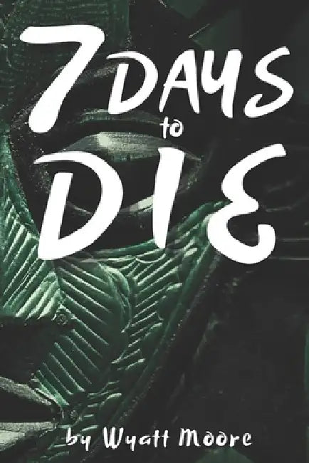 7 Days to Die by Wyatt Moore