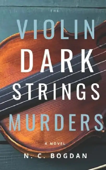 Dark Strings: The Violin Murders by N. C. Bogdan
