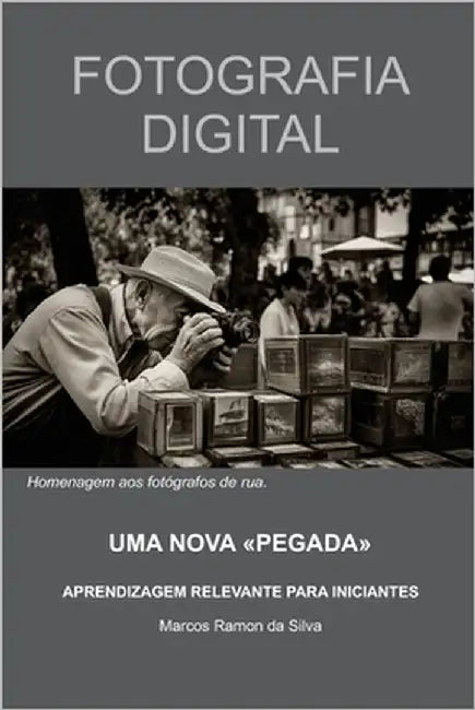 Fotografia Digital: Uma Nova "Pegada"! by Da Silva, Marcos Ramon
