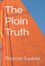 The Plain Truth by Thomas J. Squires