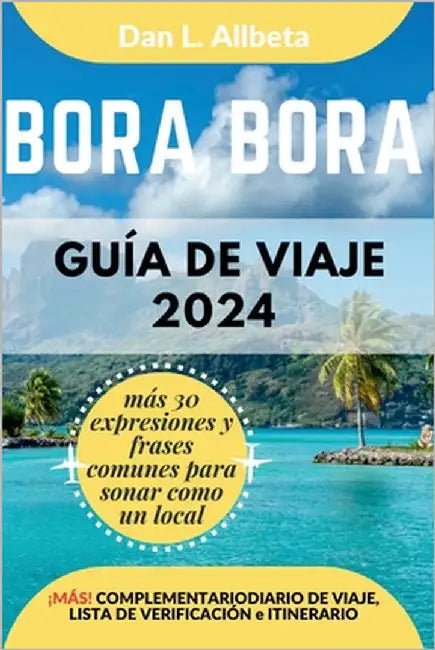 BORA BORA Guía de viaje 2024 by Allbeta, Dan L.