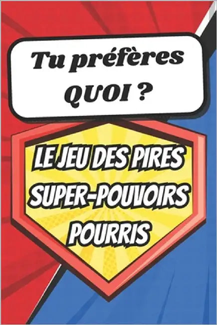 Tu préfères quoi ? Le jeu des pires super-pouvoirs pourris: Devenez le pire super héros avec des super pouvoirs pourris grâce à ce jeu de société et f by Editions, Aëthan Gaia