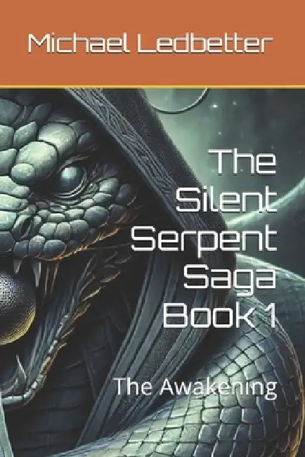The Silent Serpent Saga Book 1: The Awakening by Michael L. Ledbetter