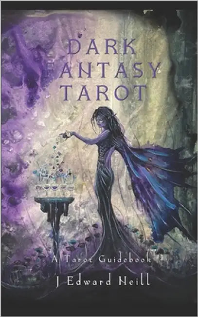 Dark Fantasy Tarot: A Tarot Deck Guidebook by Neill, J. Edward