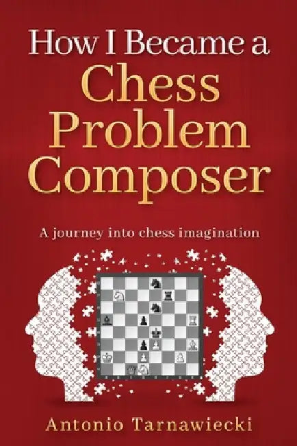 How I Became A Chess Problem Composer: A journey into chess imagination by Carsten Hansen
