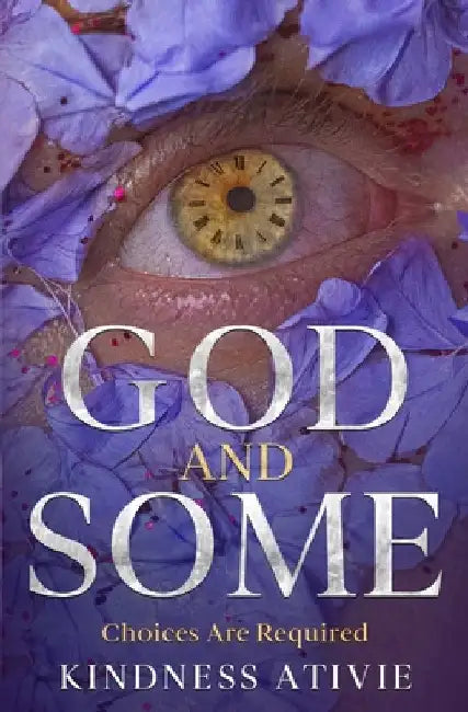 God and Some: Choices Are Required by Kindness Ativie