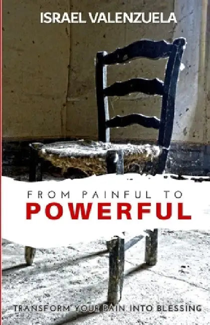From Painful to Powerful by Israel Valenzuela