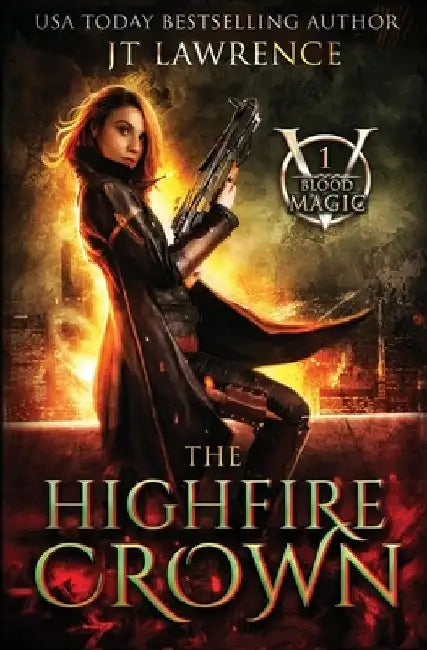 The HighFire Crown: An Urban Fantasy Action Adventure: Blood Magic Book One by Jt Lawrence