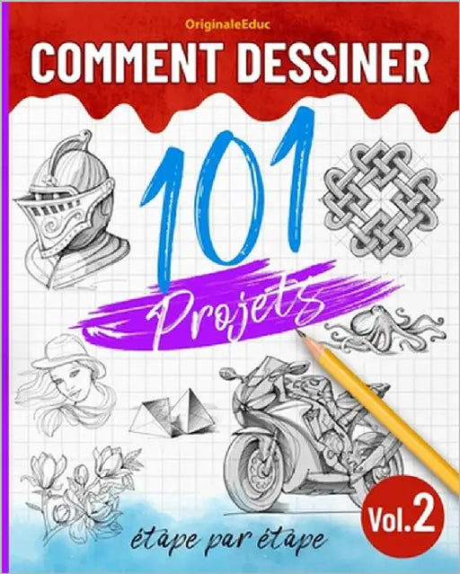 Comment dessiner 101 projets étape par étape - Volume 02: Apprendre à dessiner facilement - Explorez de nouvelles idées et techniques pour débuter et by Educ, Originale