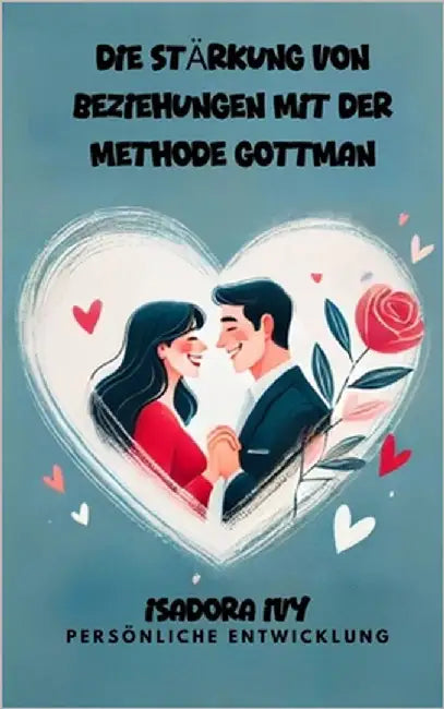 Die Stärkung von Beziehungen mit der Methode Gottman by Ivy, Isadora