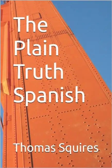 The Plain Truth Spanish by Squires, Thomas J.