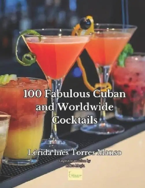 100 Fabulous Cuban and Worldwide Cocktails by Raúl Yoel La Fe