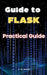 Guide to Flask: Practical Guide by A. de Quattro