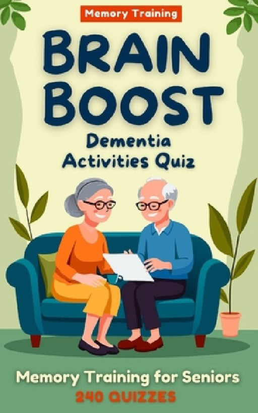 Brain Boost: Dementia Activities Quiz: Gentle Memory Training for Seniors: Sparking Memories, Conversations, and Joy ! ( Gifts for Elderly) by Thomas J. Braingame