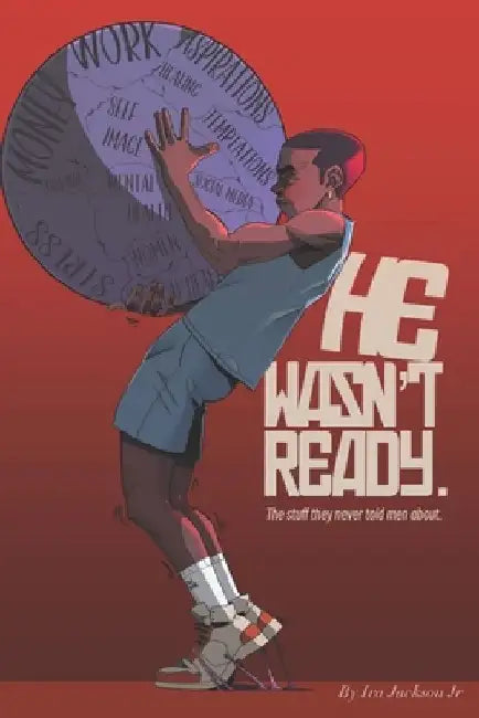 He Wasn't Ready: The stuff they never told men about by Ira Alexander, Jr. Jackson
