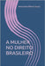 A Mulher No Direito Brasileiro by Ribeiro Souza, Anna Karla