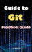 Guide to Git: Practical Guide by A. de Quattro