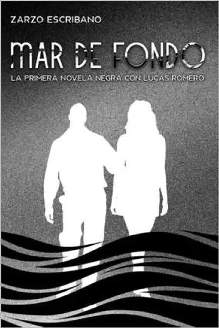 Mar de fondo: La primera novela negra con Lucas Romero by Escribano, Zarzo