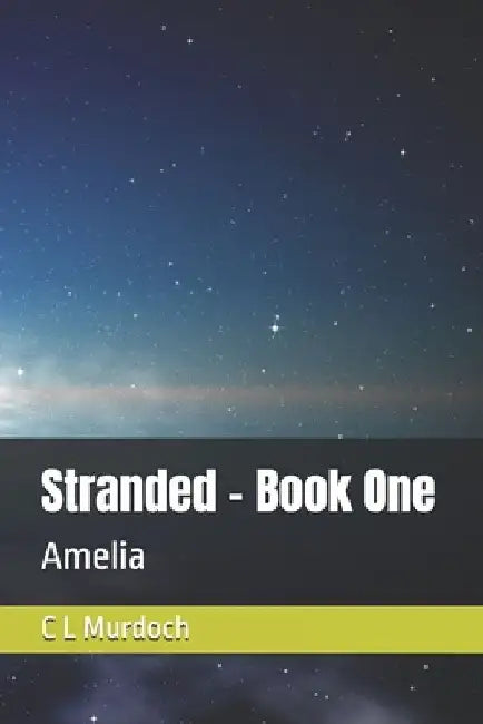 Stranded - Book One: Amelia by C. L. Murdoch