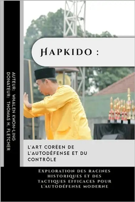 Hapkido: l'art coréen de l'autodéfense et du contrôle: Exploration des racines historiques et des tactiques efficaces pour l'autodéfense moderne by Fletcher, Thomas H.