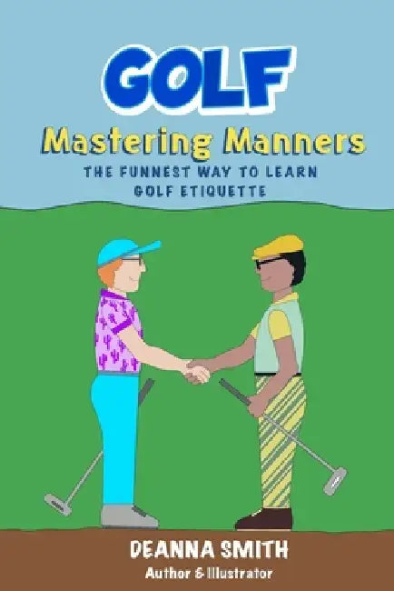 Golf: Mastering Manners: The Funnest Way to Learn Golf Etiquette by Deanna Smith