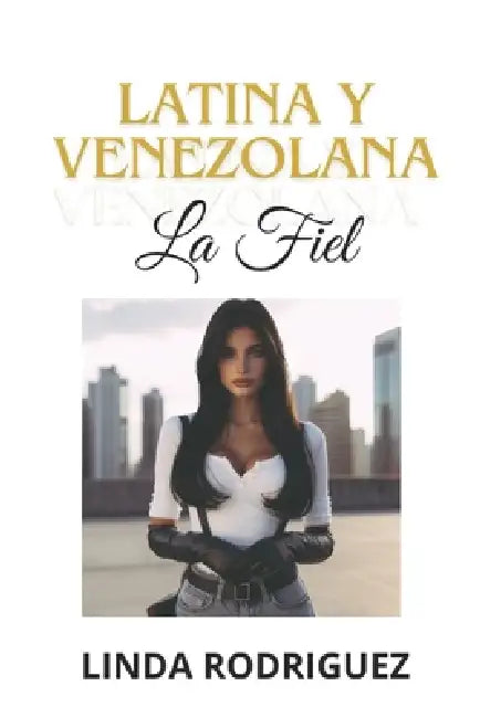 Latina Y Venezolana in Spanish: La Fiel by Linda Rodriguez