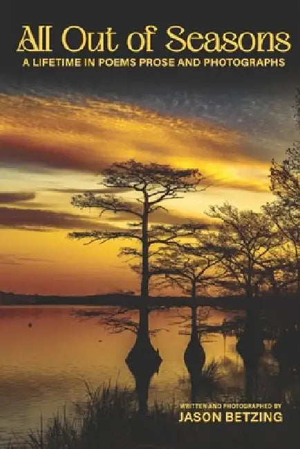 All Out of Seasons: A Lifetime in Poems Prose and Photographs by Kyare Betzing