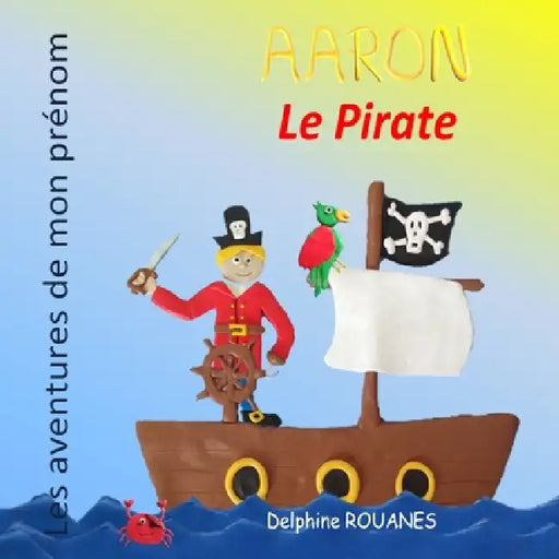 Aaron le Pirate: Les aventures de mon prénom by Delphine Rouanes