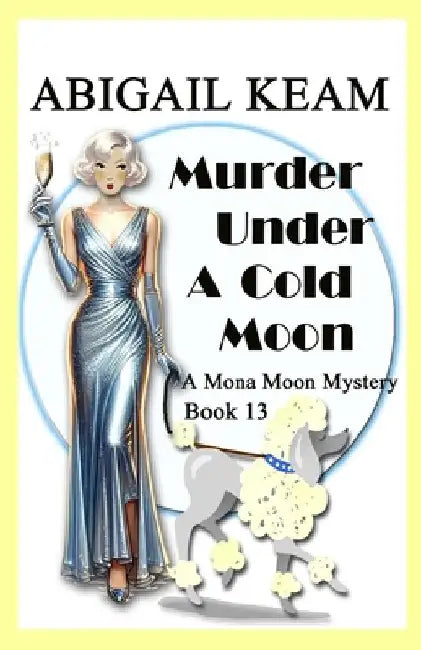 Murder Under A Cold Moon: A 1930s Mona Moon Historical Cozy Mystery Book 13 by Abigail Keam