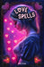 Love Spells: Practical Witchcraft Grimoire with Crystals, Sigils, Candles, Herbs, Moon Rituals. Spellcrafting for the Modern, Empowered Witch Seeking by Marie Vodun