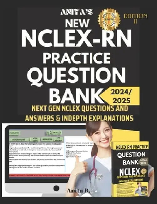 New NCLEX RN Practice Question Bank: Next Gen NCLEX Questions and Answers & Indepth Explanations by Anita B